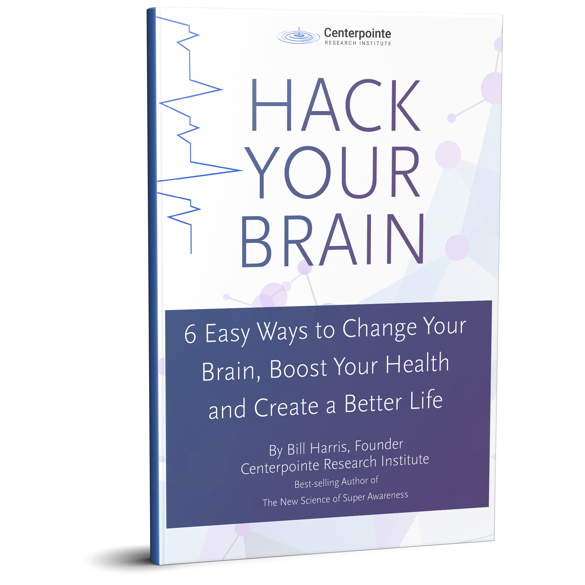 Hack Your Brain 6 Easy Ways to Change Your Brain Boost Your Health and Create a Better Life | Centerpointe Research Institute